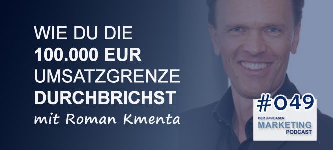 DAM 049: Wie du die 100.000 EUR Umsatzgrenze durchbrichst - mit Roman Kmenta - Der David Asen Marketing Podcast
